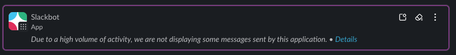 A Slackbot message reading: Due to a high volume of activity, we are not displaying some messages sent by this application.